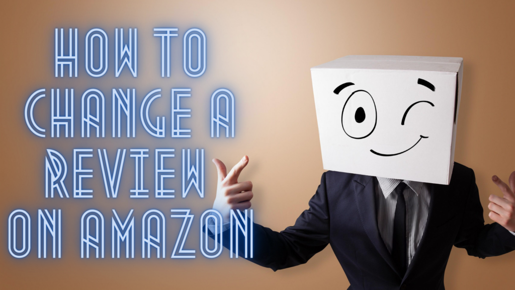 How to Change a Review on Amazon